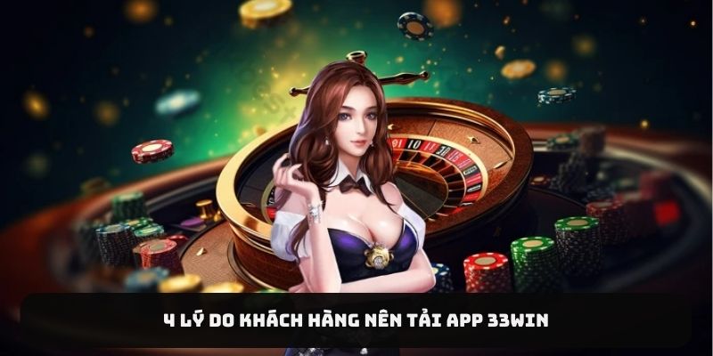 4 lý do khách hàng nên tải app 33Win