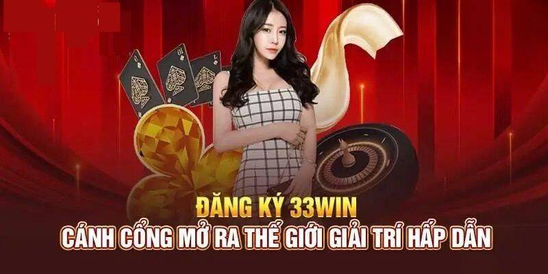 Đăng ký 33Win- Cánh cổng mở ra thế giới giải trí hấp dẫn