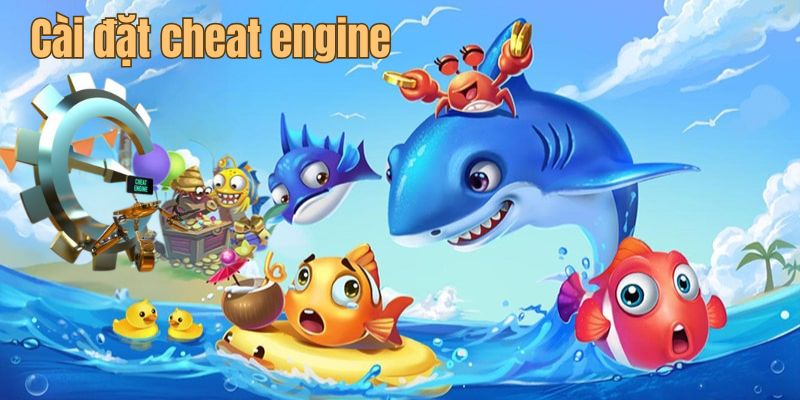 Phương pháp chơi bắn cá qua phần mềm cheat engine hiệu quả