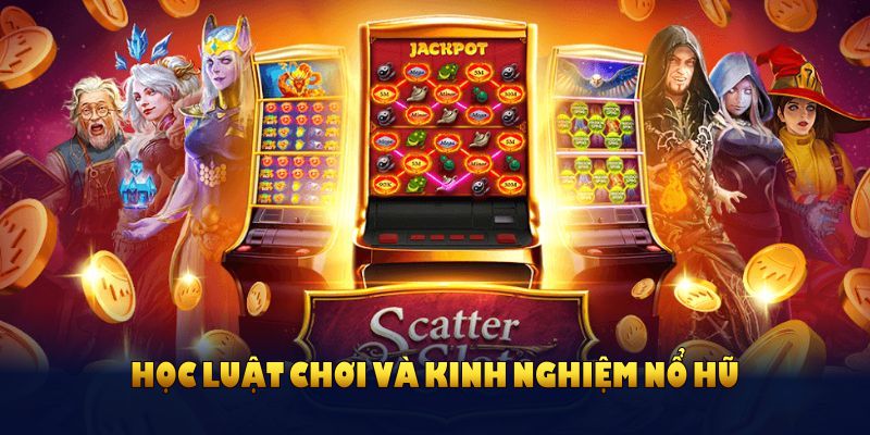 Học luật chơi và kinh nghiệm nổ hũ để nâng cơ hội chiến thắng