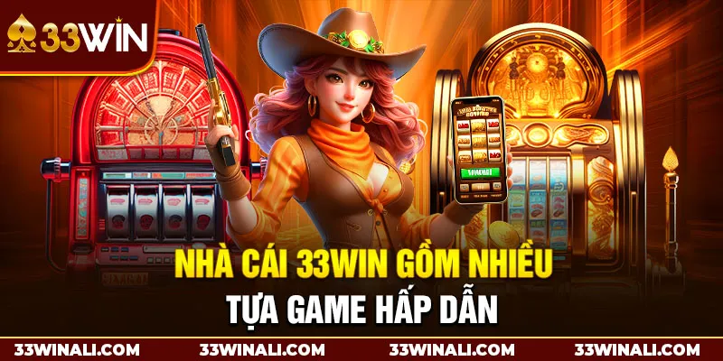 Nhà cái 33Win gồm nhiều tựa game hấp dẫn