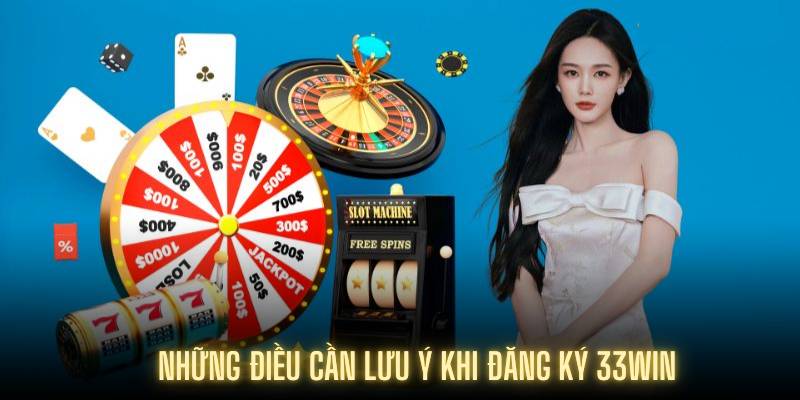 Những điều cần lưu ý khi đăng ký 33Win