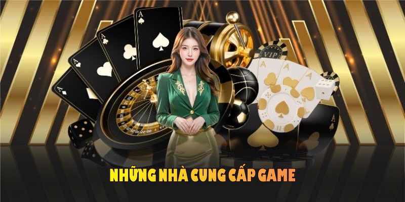 Những nhà cung cấp game bài được đánh giá cao 