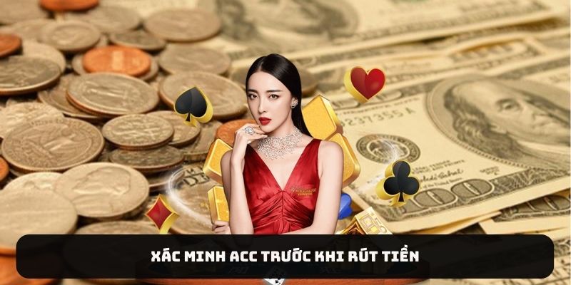 Xác minh acc trước khi rút tiền
