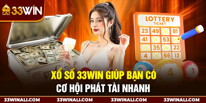 Xổ số 33WIN giúp bạn có cơ hội phát tài nhanh